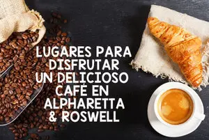 CAFES EN ATLANTA ALPHARETTA ROSWELL